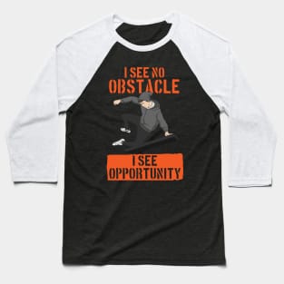 I Don't See Obstacles I See Opportunity Baseball T-Shirt